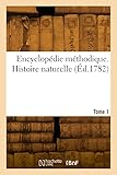  Encyclopédie méthodique. Histoire naturelle. Tome 1