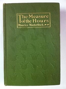 The measure of the hours, by Maurice Maeterlinck, tr. by Alexander Teixeira de Mattos