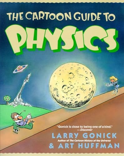 The Cartoon Guide to Physics: A Funny Illustrated Guide Explaining Velocity, Magnetism, Circuits, and Relativity (Cartoon Guide Series, 5)