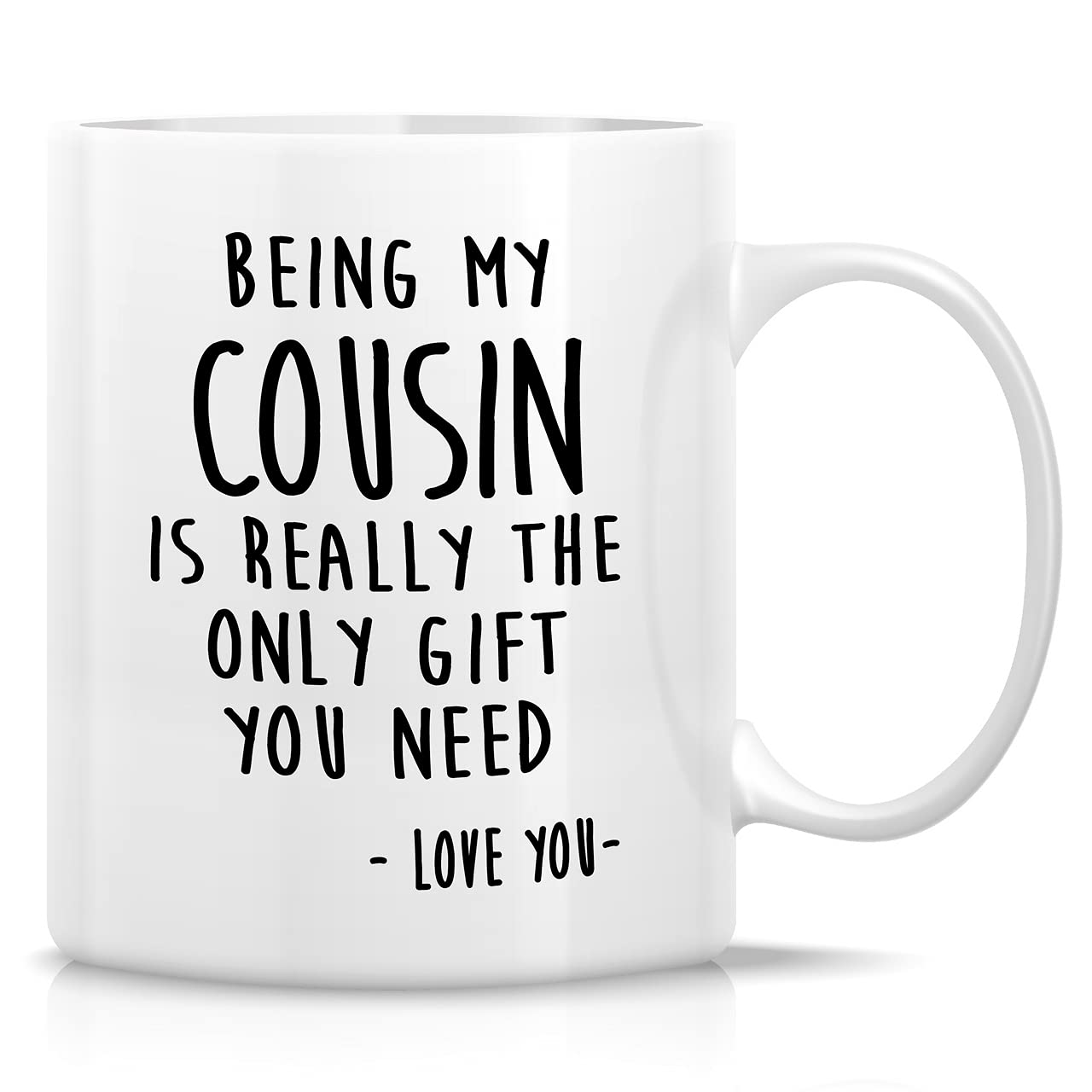 Retreez Funny Mug - Being My Cousin is Really The Only Gift You Need Love You 11 Oz Ceramic Coffee Mugs - Funny, Sarcasm, Humor, Sarcastic Inspirational birthday gifts for cousin brother sister friend