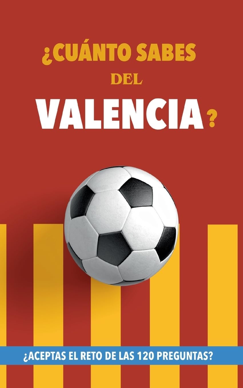 FĂștbol RocksÂżCuĂĄnto sabes del Valencia?: ÂżAceptas el reto de las 120 preguntas? Libro del Valencia CF. Un libro de fĂștbol diferente. Valencia fĂștbol