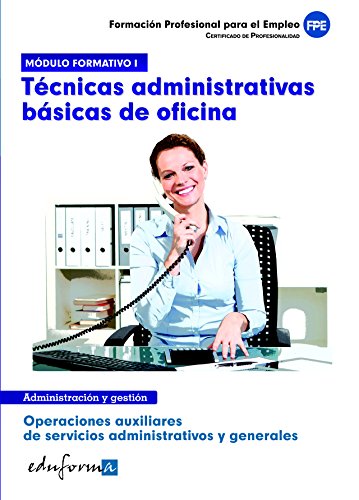 Técnicas administrativas básicas de oficina: certificado de profesionalidad : operaciones auxiliares de servicios administrativos y generales. Formación para el empleo