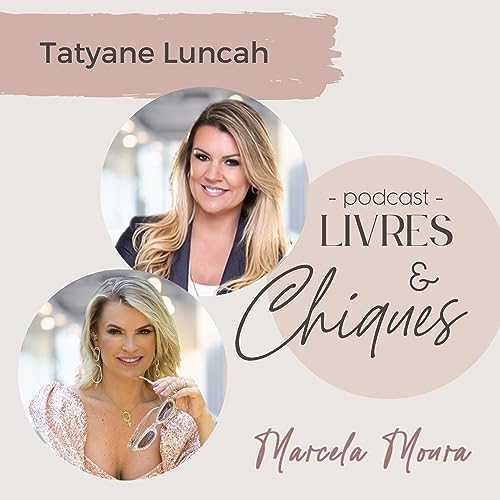 Ep.11 | Em 2023 seja uma empres&aacute;ria de sucesso | Livres & Chiques Marcela Moura e Taty Luncah