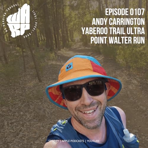 Episode 107 | Andy Carrington | Yaberoo Trail Ultra | Point Walter Run