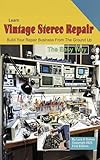 Learn Vintage Stereo Repair: Build Your Repair Business from the Ground Up