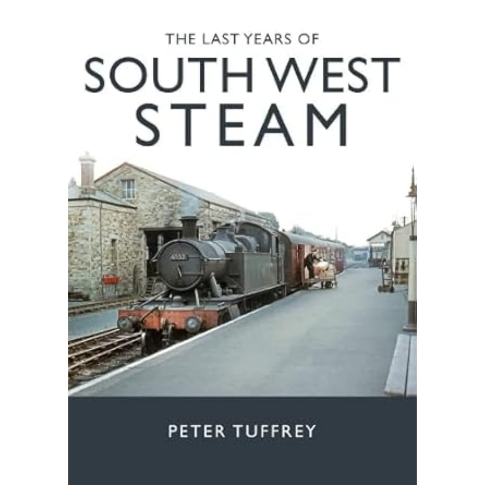 The Last Years of South West Steam by Peter Tuffrey HARDBACK 9781914227547