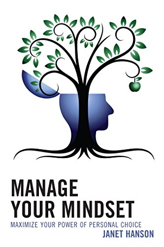 Manage Your Mindset: Maximize Your Power of Personal Choice (English Edition) Francais PDF