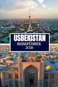 USBEKISTAN REISEFÜHRER 2026: Dinge, die ich gerne gewusst hätte, bevor ich nach Usbekistan gereist bin