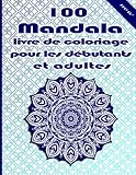  100 Mandala livre de coloriage pour les débutants et adultes: Conceptions uniques de mandala et modèles anti-stress pour la relaxation, la méditation et le bonheur des adultes