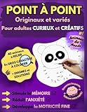 POINT À POINT originaux et variés pour adultes curieux et créatifs: Jeux de points à relie...