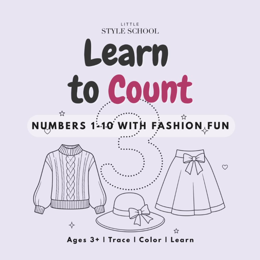 Learn to Count: Numbers 1-10 with Fashion Fun: A Fashion-Themed Preschool Workbook for Counting, Number Tracing, and Early Learning Ages 3+ (Little Style School)