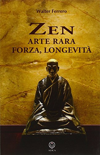 Zen arte rara, forza, longevità Zen arte rara, forza, longevità