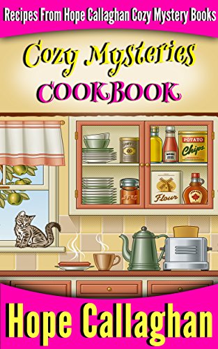 Cozy Mysteries Cookbook: Recipes from Hope Callaghan's Cozy Mystery Books by [Hope Callaghan]