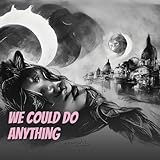 We Could do Anything
