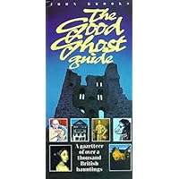 The Good Ghost Guide/a Gazetteer of over a Thousand British Hauntings