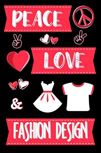 Peace, Love & Fashion Design: Gifts for Fashion Designers: Novelty Personalised Notebook or Journal: Blank Lined Paperback Book Peace, Love & Fashion Design: Gifts for Fashion Designers: Novelty Personalised Notebook or Journal: Blank Lined Paperback Book