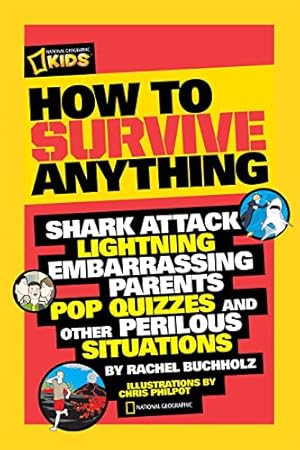 Book cover How to Survive Anything: Shark Attack, Lightning, Embarrassing Parents, Pop Quizzes, and Other Perilous Situations