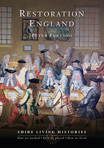 Restoration England: 1660-1699 (Shire Living Histories) Restoration England: 1660-1699 (Shire Living Histories)