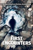 First Encounters: A Speculative Fiction Anthology B08NSBF6TT Book Cover