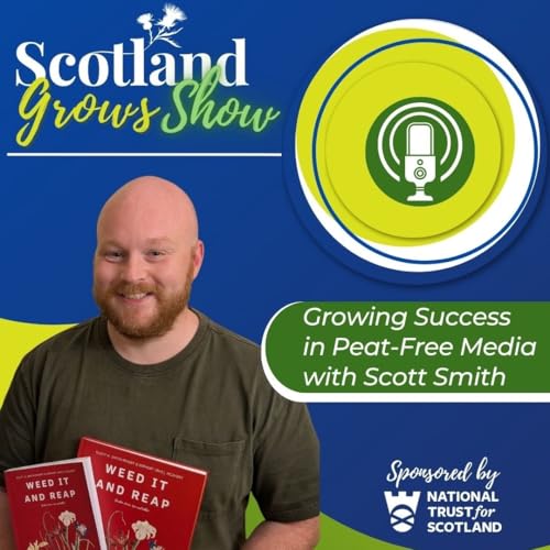 Scotland Grows Show S10 E6: Growing Success in Peat-Free Compost with Scott Smith