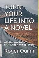 Turn Your Life into a Novel : A Motivational Guide 1096005212 Book Cover