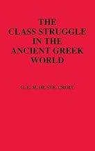 The Class Struggle in the Ancient Greek World: From the Archaic Age to the Arab Conquests