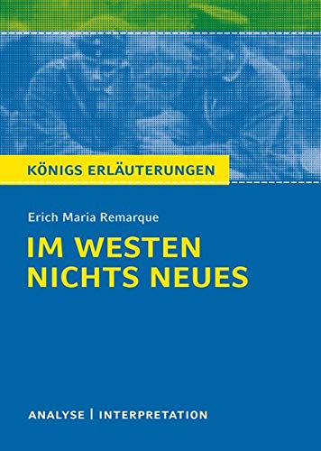 Im Westen nichts Neues von Erich Maria Remarque. Textanalyse und Interpretation mit ausführlicher I Im Westen nichts Neues von Erich Maria Remarque. Textanalyse und Interpretation mit ausführlicher I