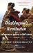 Washington's Revolution: The Making of America's First Leader