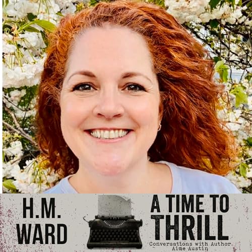 Episode 66: A Time to Thrill &ndash; Conversation with Aime Austin &ndash; featuring H.M. Ward