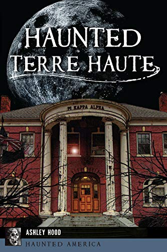 Haunted Terre Haute (By: Ashley Hood)
