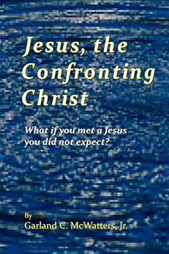 Jesus, the Confronting Christ: What if you met a Jesus you did not expect?