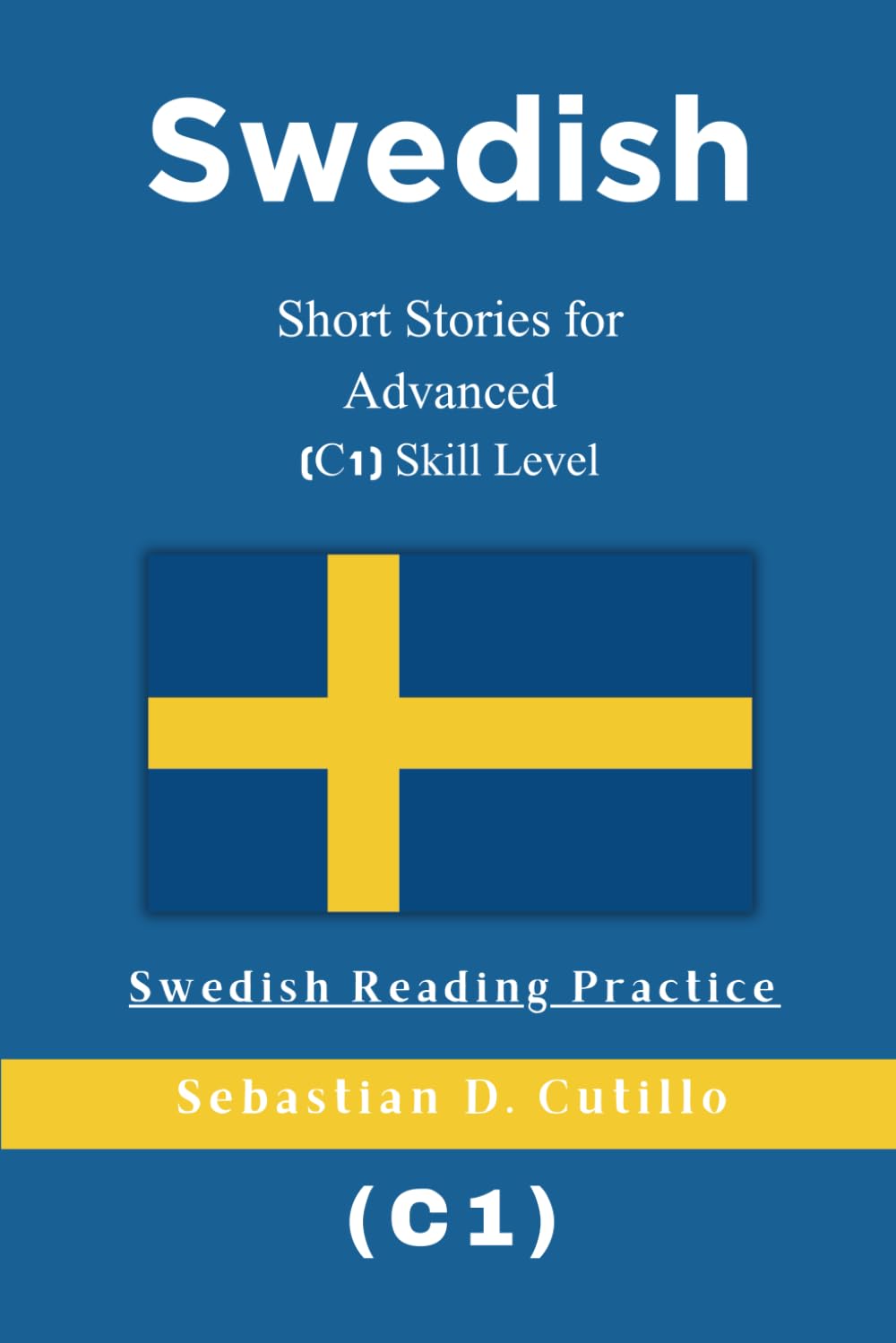 Swedish Short Stories for Advanced (C1) Skill Level - Swedish Reading Practice (Swedish Short Stories (CEFR Leveled Language Learning))