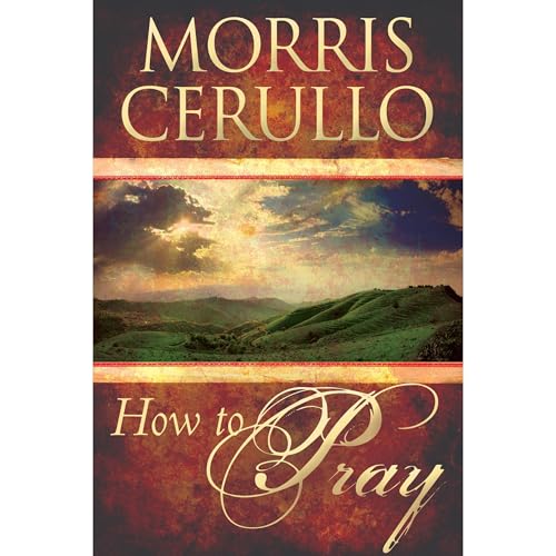 How to Pray by Morris Cerullo episode artwork