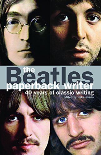 The Beatles: Paperback Writer – 40 Years of Classic Writing - Les Beatles, Paul McCartney, John Lennon, RIngo Starr, George Harrison The Beatles: Paperback Writer - 40 Years of Classic Writing