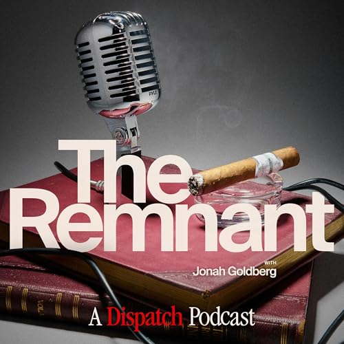 The Remnant with Jonah Goldberg Podcast Por The Dispatch arte de portada