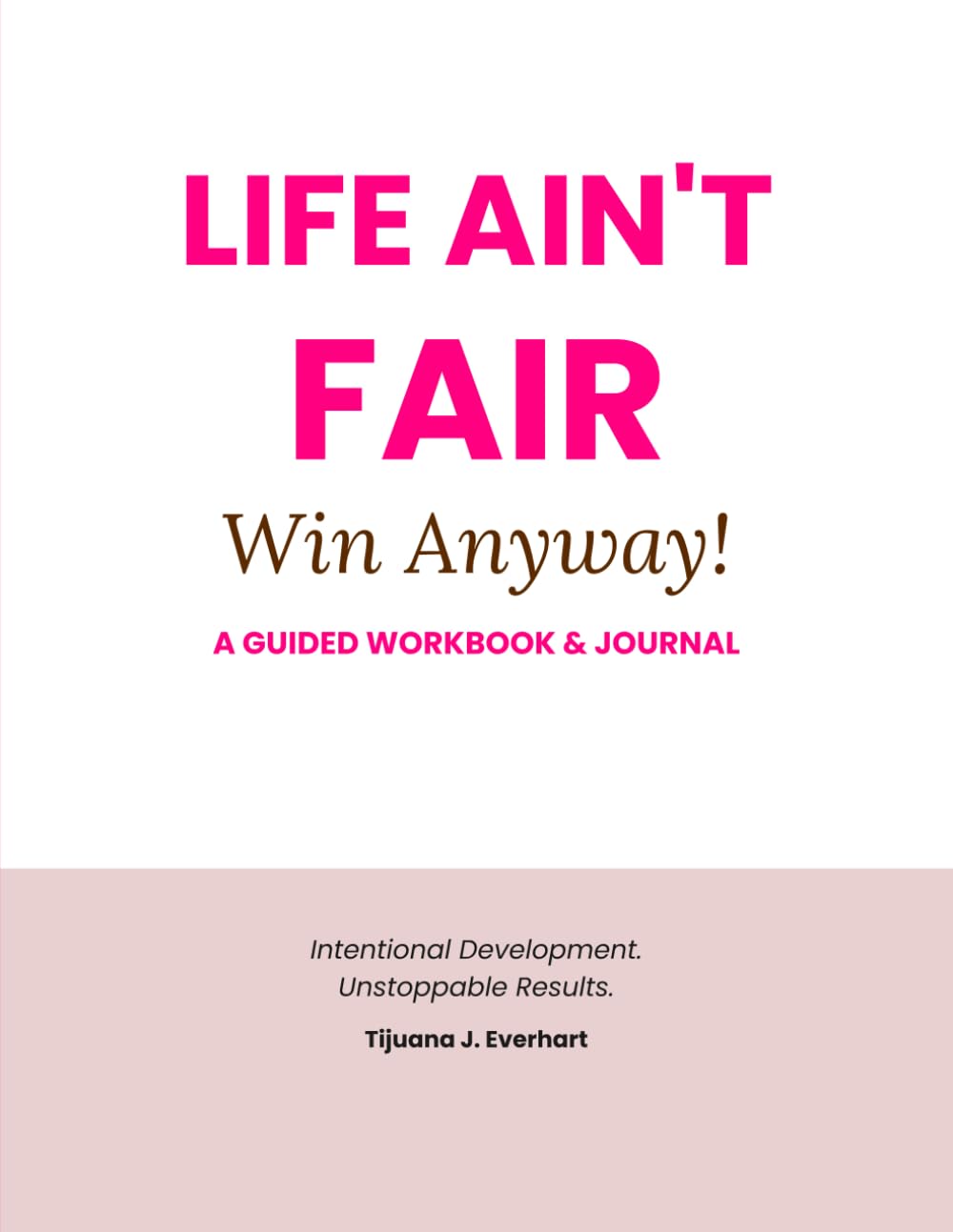 Life Ain't Fair--Win Anyway Workbook & Journal: Your companion guide to victory