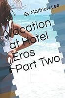 Vacation at Hotel Eros Part Two 1521820082 Book Cover