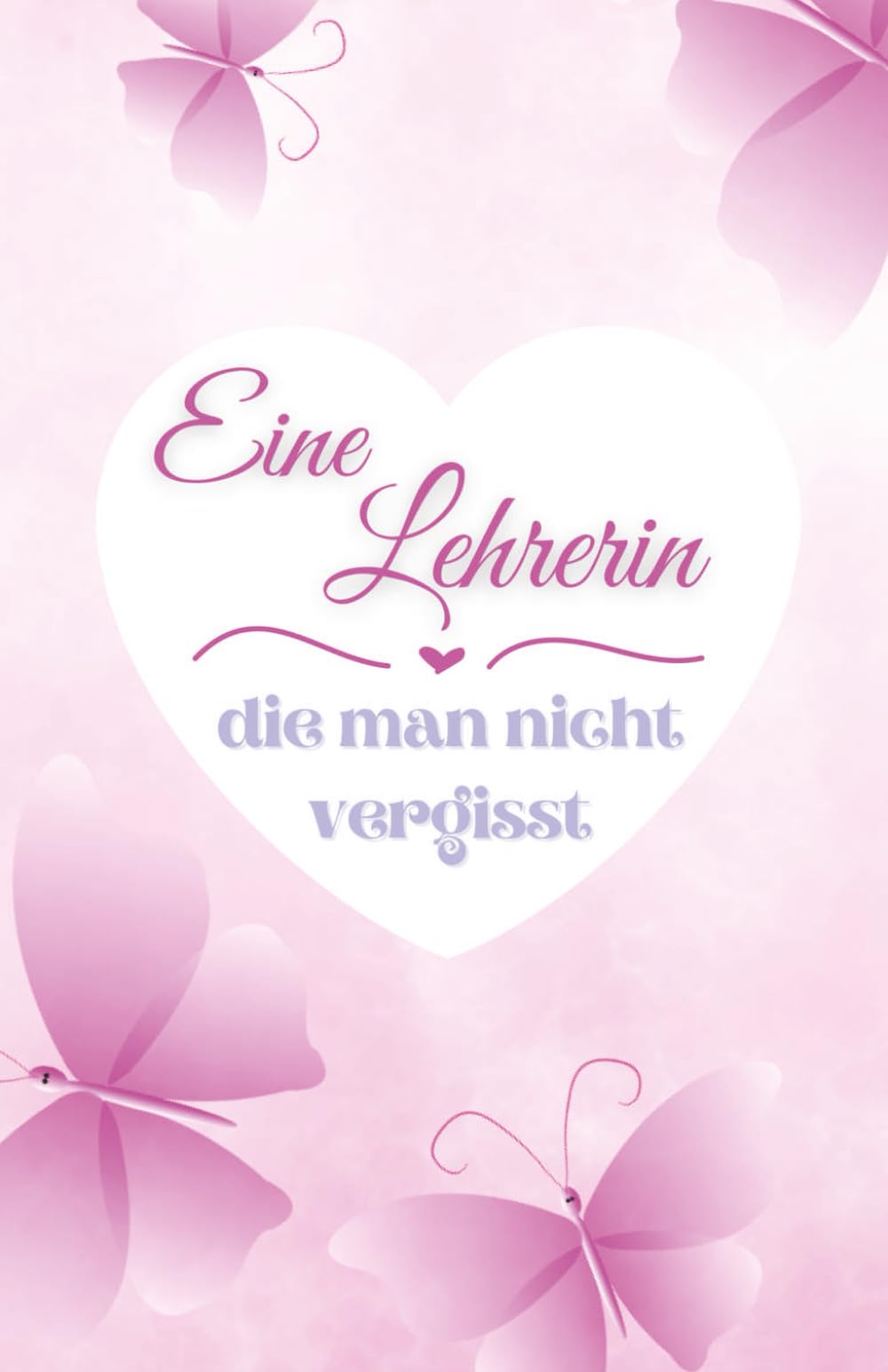 Eine Lehrerin die man nicht vergisst: Ein farbenfrohes Buch, das vom Kind ausgefüllt werden kann, um ihr ein bewegendes Geschenk zu machen