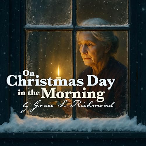 On Christmas Day in the Morning &ndash; A Classic Christmas Story by Grace S. Richmond