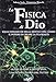 Produktbild La fisica di Dio. Dalle dinamiche della mente e del cosmo il potere di creare la tua realtà
