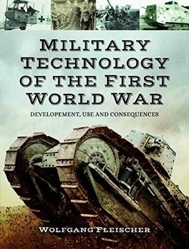 Military Technology of the First World War: Development, Use and Consequences