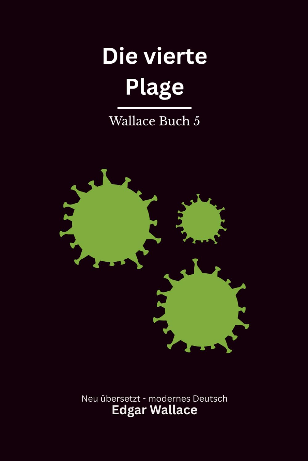 Die vierte Plage: Ein früher Edgar-Wallace-Thriller um Seuche, Erpressung und eine tödliche Verschwörung, modern neu übersetzt