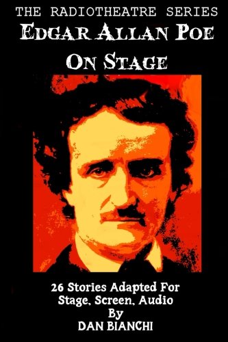 Edgar Allan Poe On Stage: 26 Stories Adapted For Stage, Screen, Audio (The Radiotheatre Series)