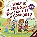 What Is a Friend and How Can I Be a Good One?: A Children's Book That Teaches Friendship Skills of Reading Social Cues, Not Being a Police Officer, and More! (Making Friends!)