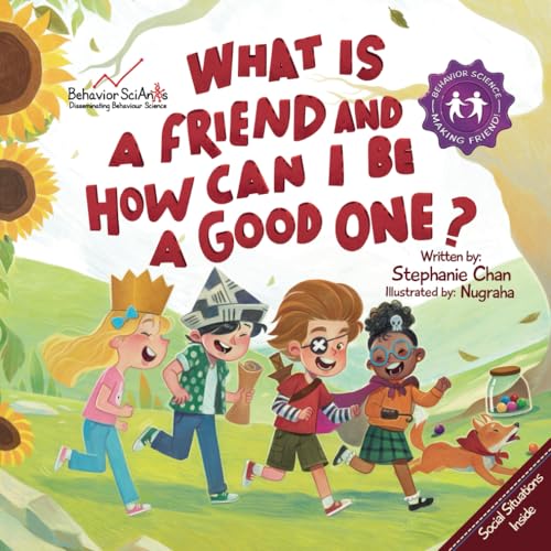 What Is a Friend and How Can I Be a Good One?: A Children's Book That Teaches Friendship Skills of...