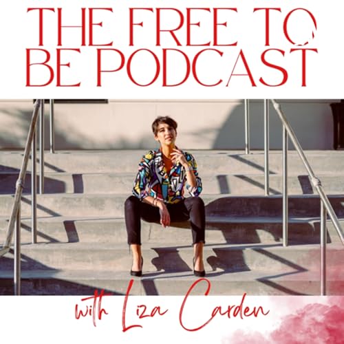 Page de couverture de The Free To Be Podcast with Liza Carden