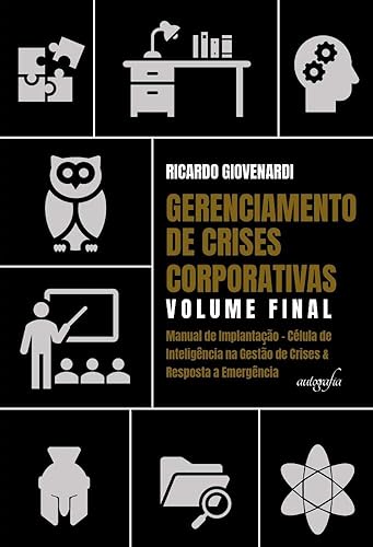 Gerenciamento de crises corporativas: volume final: manual de implantação - célula de inteligência na gestão de crises &amp; resposta a emergência