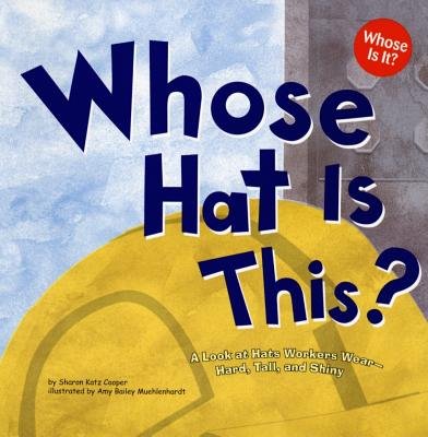 Whose Hat Is This?( A Look at Hats Workers Wear - Hard Tall and Shiny)[WHOSE HAT IS THIS][Paperback]