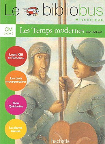 Les temps modernes. Per la Scuola elementare: Louis XIII et Richelieu ; Les trois mousquetaires ; Don Quichotte ; La plante tueuse: 23