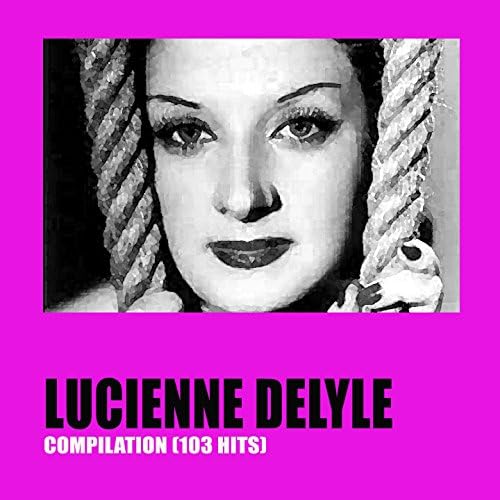 Spiele Lucienne Delyle Compilation (103 Hits) von Lucienne Delyle auf